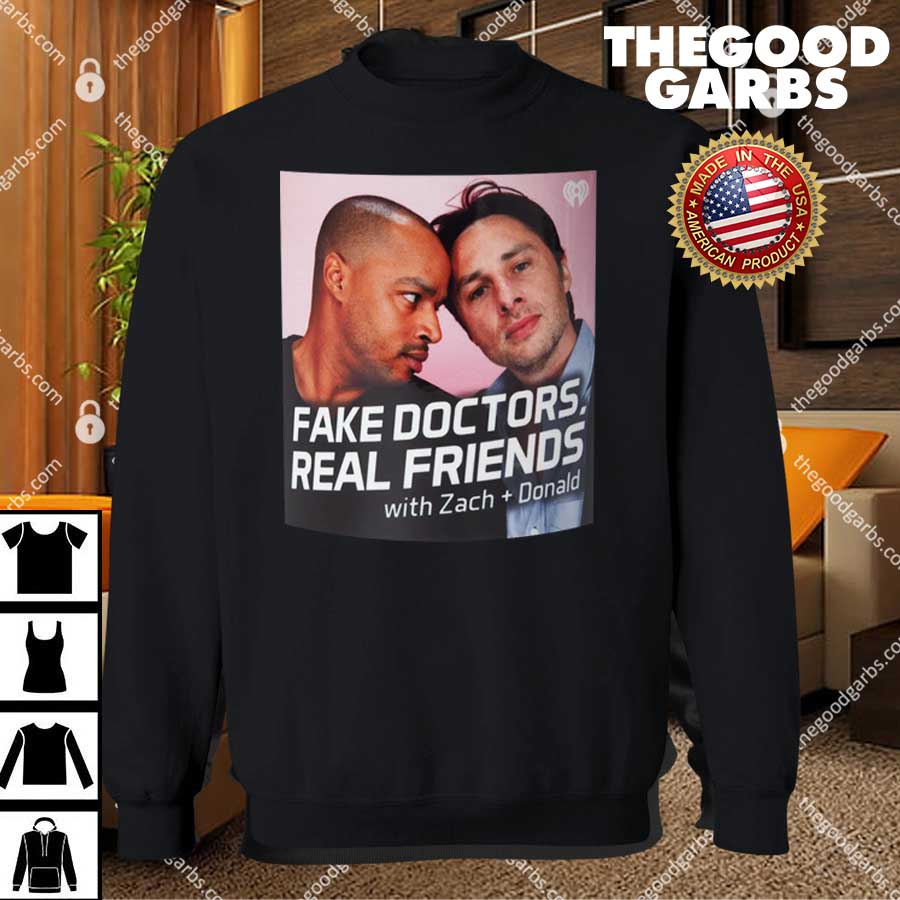 Fake Doctors Real Friends With Zack And Donald Shirt 