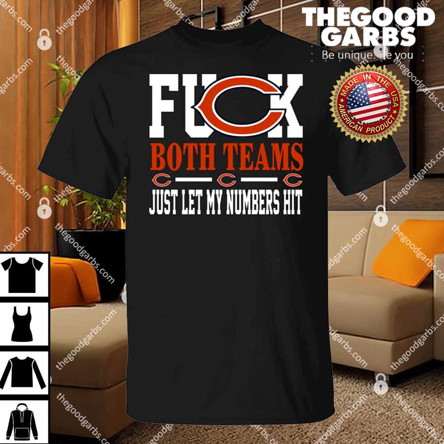 Fuck Both Teams Just Let My Numbers Hit Chicago Bears T-Shirts