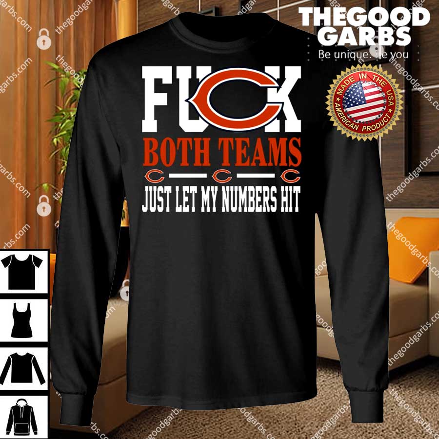 Fuck Both Teams Just Let My Numbers Hit Chicago Bears T-Shirts