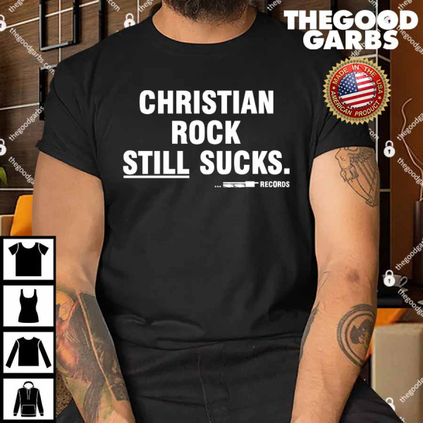 Funny Christian Rock Still Sucks Shirt