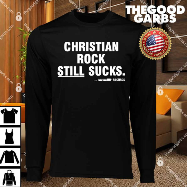 Funny Christian Rock Still Sucks T-Shirts