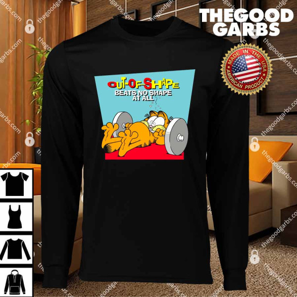 Garfield Out Of Shape Beats No Shape At All T-Shirts