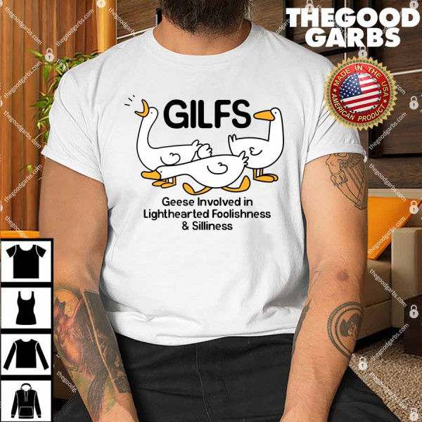Gilfs Geese Involved In Lighthearted Foolishness & Silliness Shirt