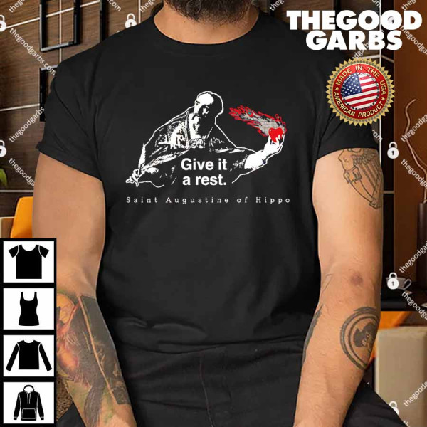 Give It A Rest Saint Augustine Of Hippo Shirt