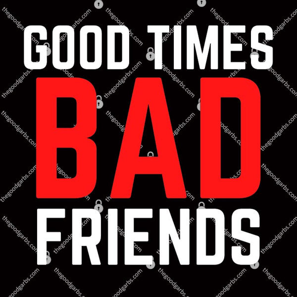 Good Times Bad Friends Funny Mens Boys Shirt