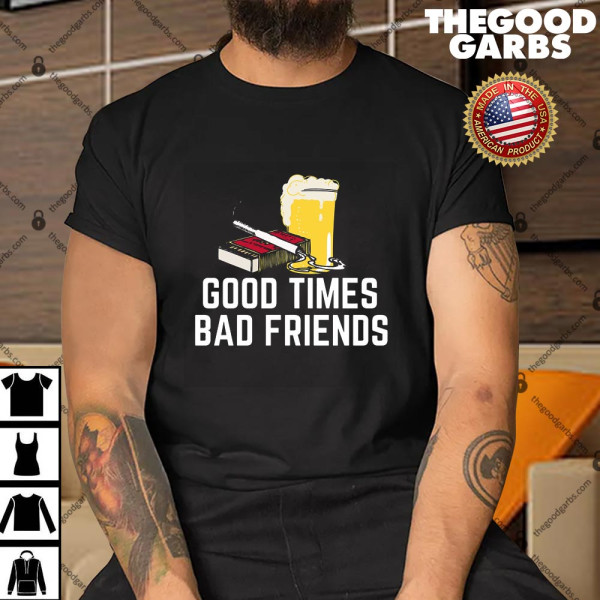 Good Times Bad Friends Quote Mens Boys Classic Shirt