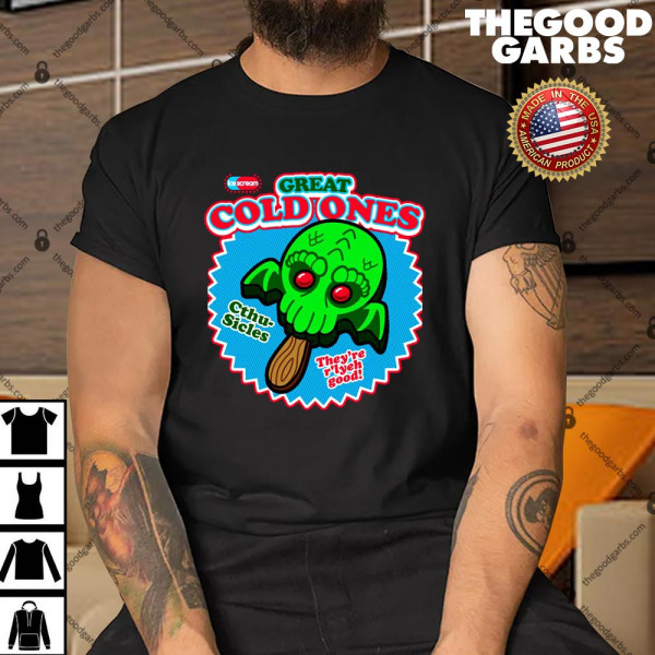 Great Cold Ones Shirt