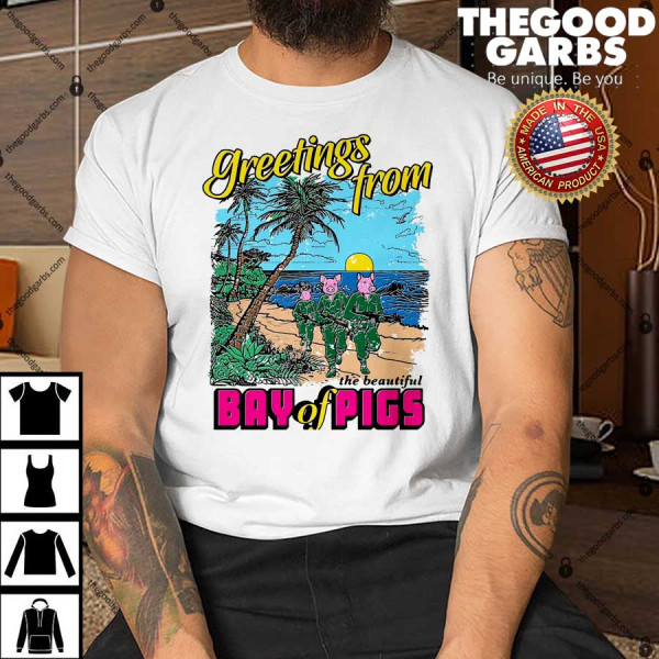 Greetings From The Beautiful Bay Of Pigs T-Shirt