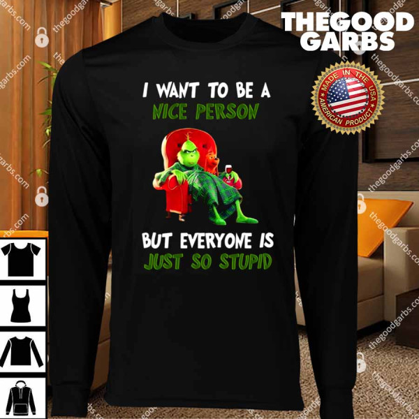 Grinch I Want To Be A Nice Person But Everyone Is Just So Stupid T-Shirt