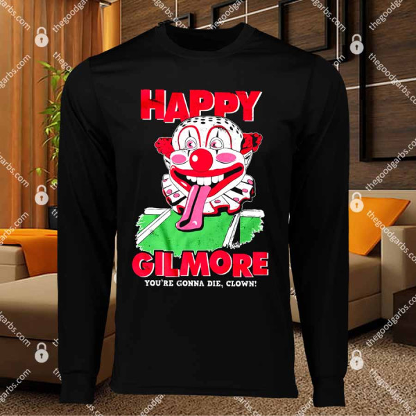 Happy Gilmore You're Gonna Die Clown T-Shirts
