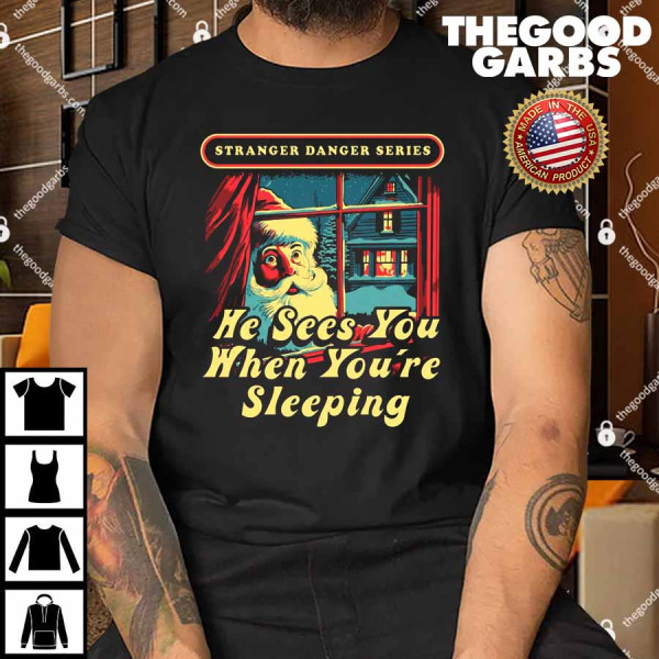 He Sees You When You're Sleeping Shirt