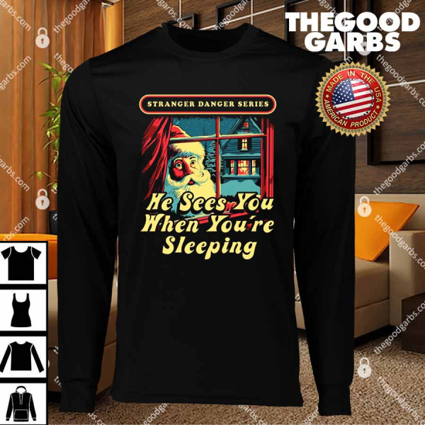 He Sees You When You're Sleeping T-Shirts