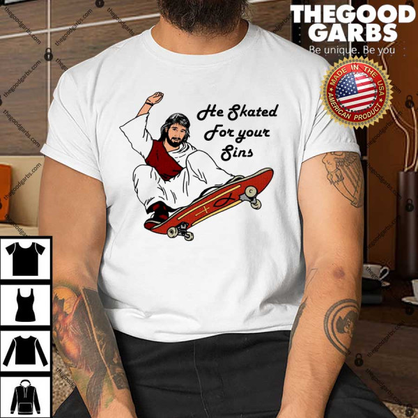 He Skated For Your Sins T-Shirt