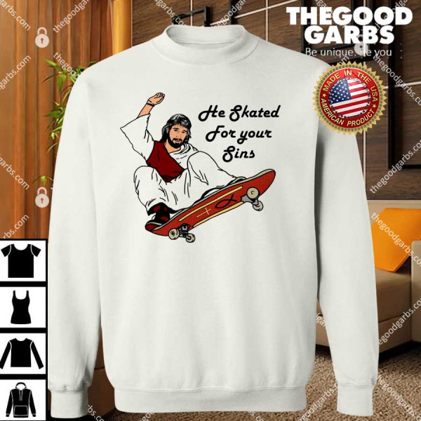 He Skated For Your Sins T-Shirts