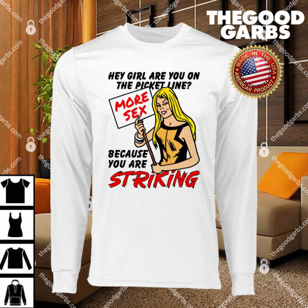 Hey Girl Are You On The Picket Line Because You Are Striking T-Shirts