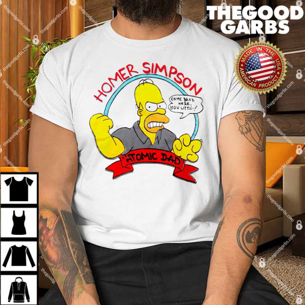 Homer Simpson Come Back Here You Little Atomic Dad T-Shirt