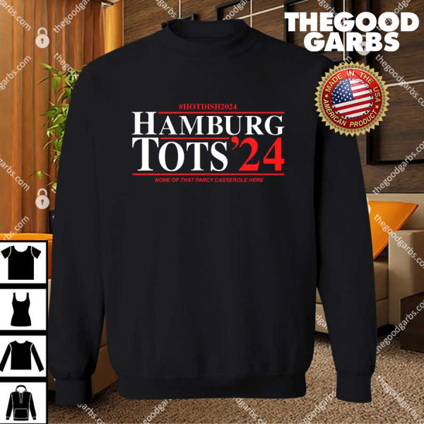 Hotdish 2024 Hamburg Tots '24 None Of That Fancy Casserole Here T-Shirts