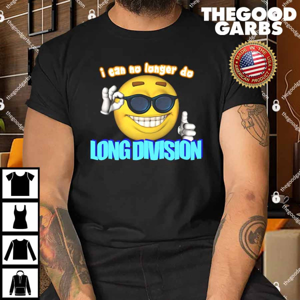 I Can No Longer Do Long Division Shirt