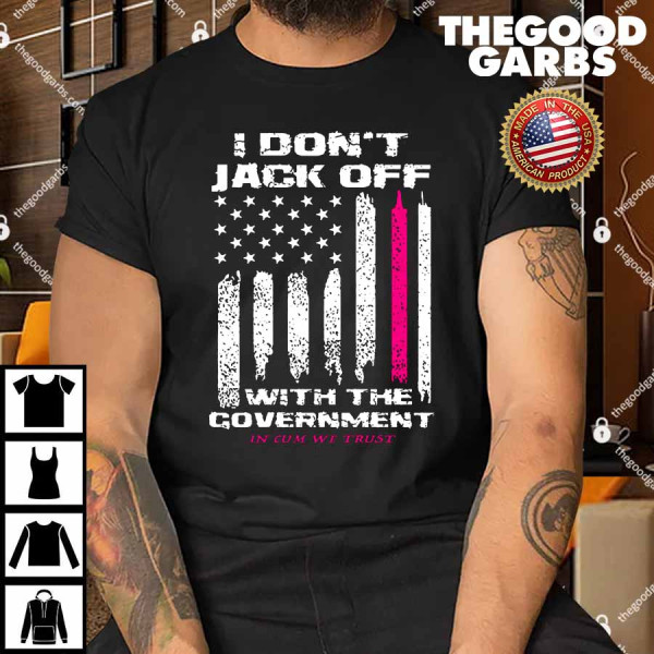 I Don't Jack Off With The Government Shirt