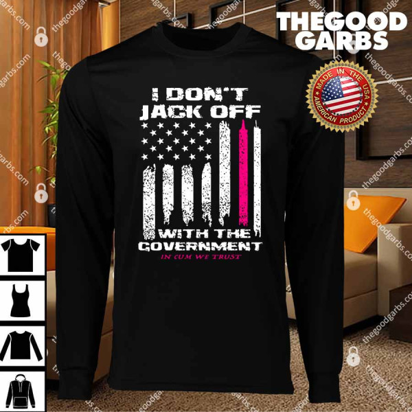 I Don't Jack Off With The Government T-Shirts