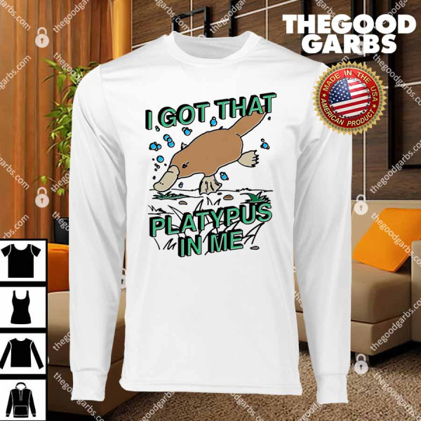 I Got That Platypus In Me T-Shirts