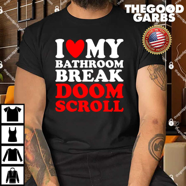 I Heart My Bathroom Break Doom Scroll T-Shirt