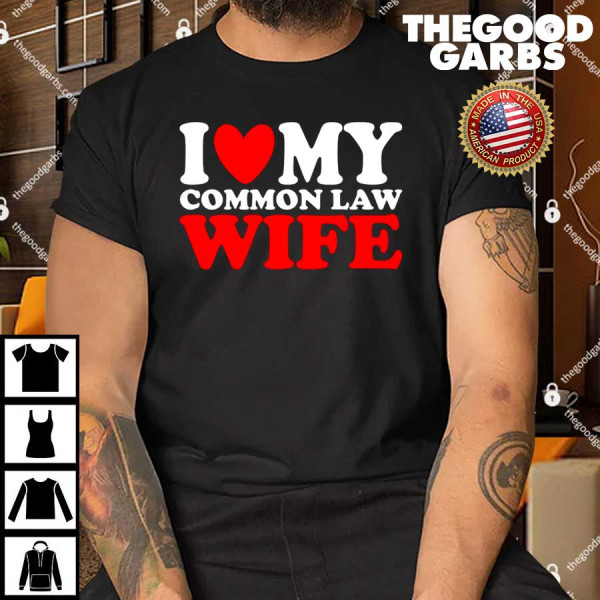 I Heart My Common Law Wife T-Shirt