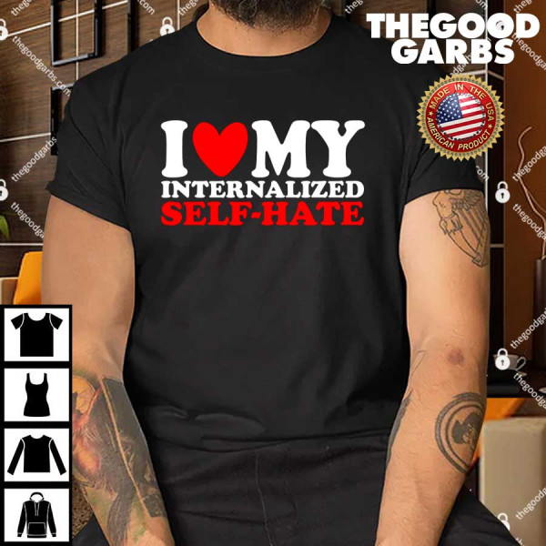 I Heart My Internalized Self-Hate T-Shirt