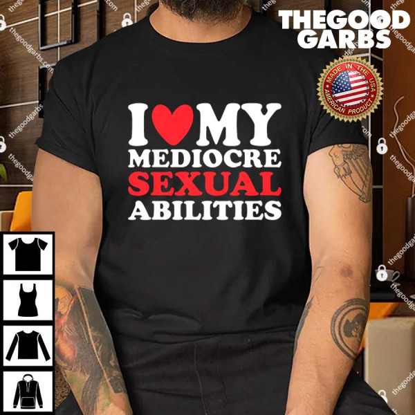 I Heart My Mediocre Sexual Abilities T-Shirt