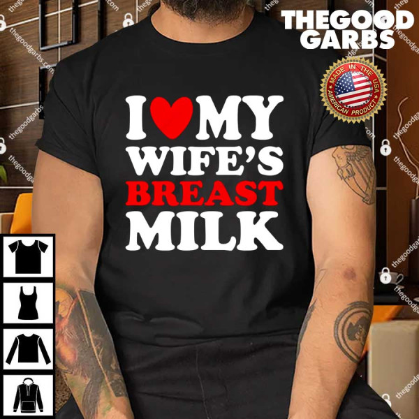 I Heart My Wife's Breast Milk T-Shirt