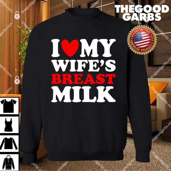 I Heart My Wife's Breast Milk T-Shirts