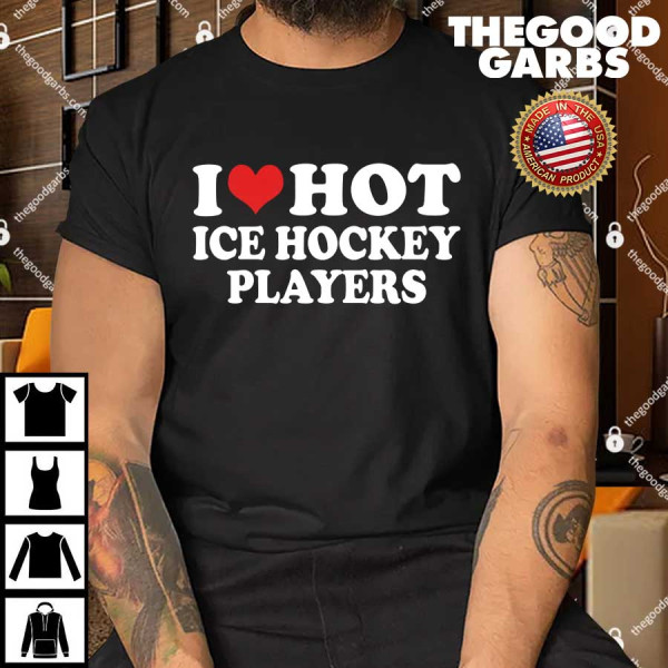I Love Hot Ice Hockey Players Gift T-Shirt