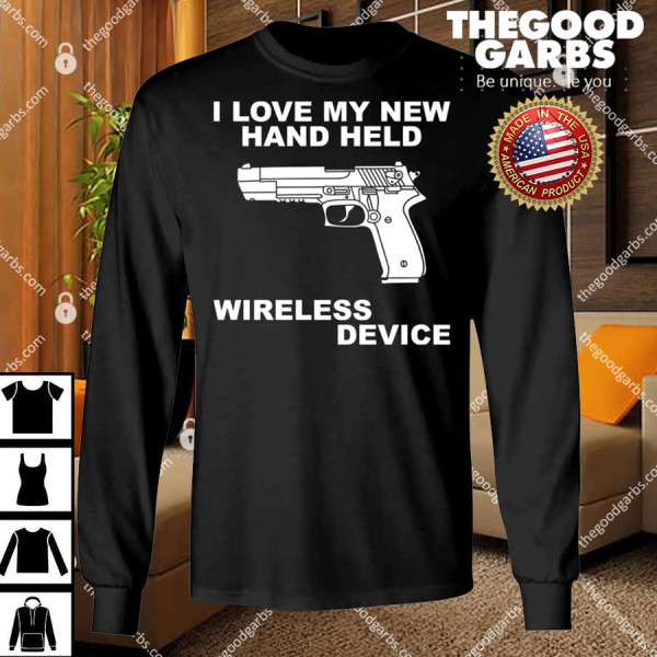I Love My New Hand Held Wireless Device T-Shirt