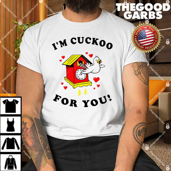 I M Cuckoo For You Shirt