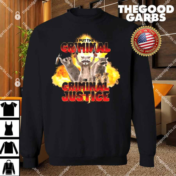 I Put the Criminal in Criminal Justice T-Shirts