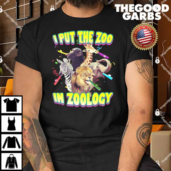I Put the Zoo in Zoology Shirt