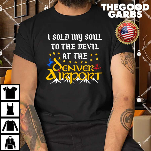 I Sold My Soul To The Devil At The Denver Airport Shirt