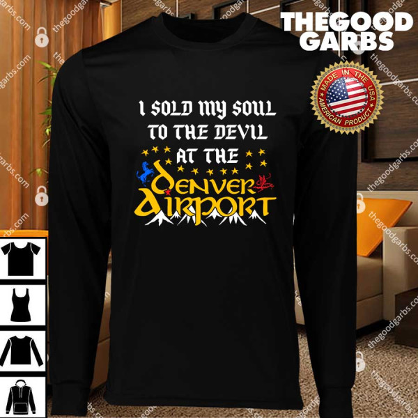 I Sold My Soul To The Devil At The Denver Airport T-Shirts
