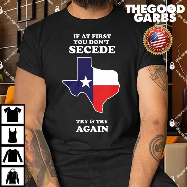 If At First You Don T Secede Try And Try Again Shirt