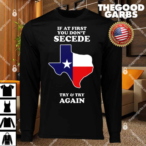 If At First You Don T Secede Try And Try Again T-Shirts