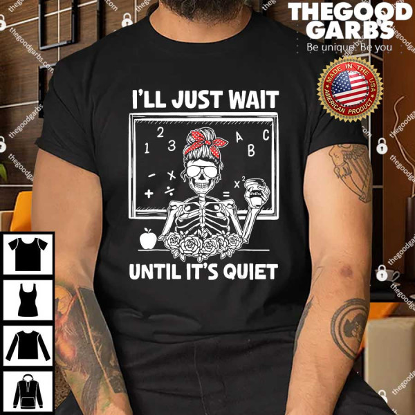 I'll Just Wait Until It's Quiet Teacher Lazy Halloween Meme Shirts