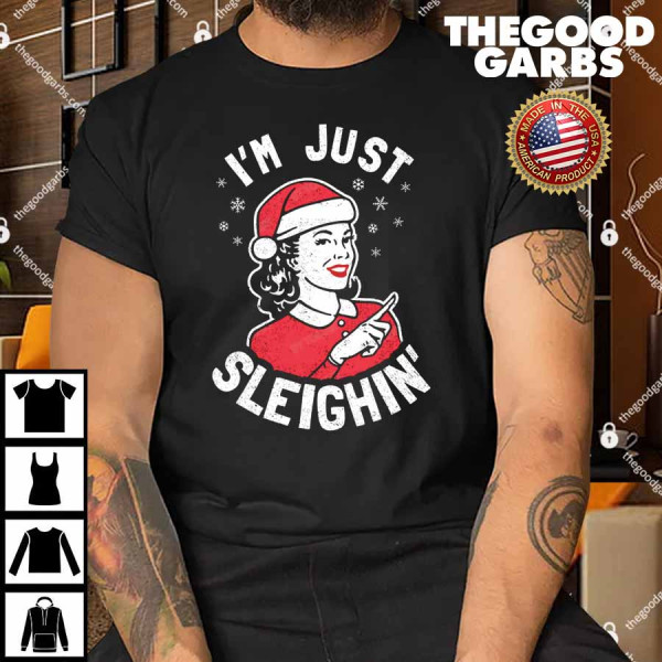 I'm Just Sleighin Shirt