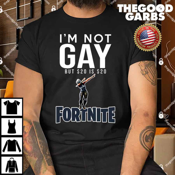 I’m Not Gay But $20 Is $20 Fortnite Shirt