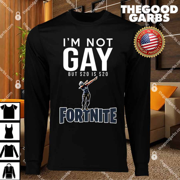I’m Not Gay But $20 Is $20 Fortnite T-Shirts