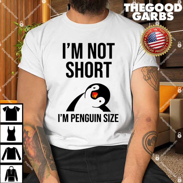 I’m Not Short I’m Penguin Size Funny Shirt