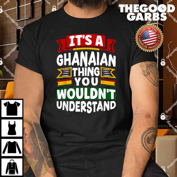 It's A Ghanaian Thing You Wouldn't Understand Funny Shirt