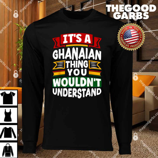 It's A Ghanaian Thing You Wouldn't Understand Funny T-Shirts