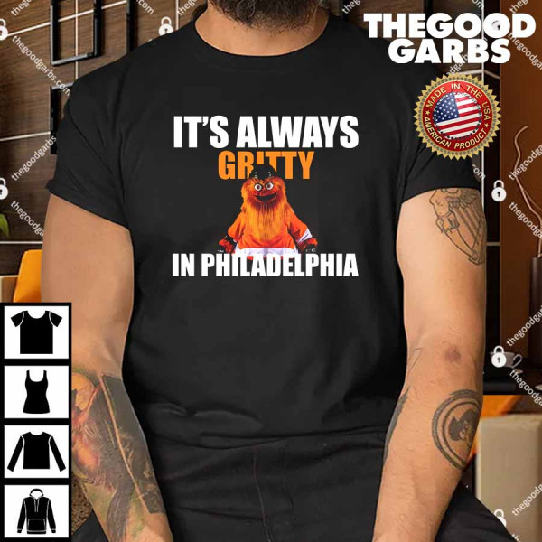 It's Always Gritty In Philadelphia Shirt