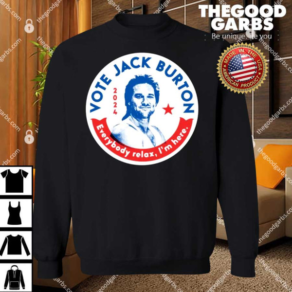 Jack Burton 2024 Everybody Relax I'm Here Shirt