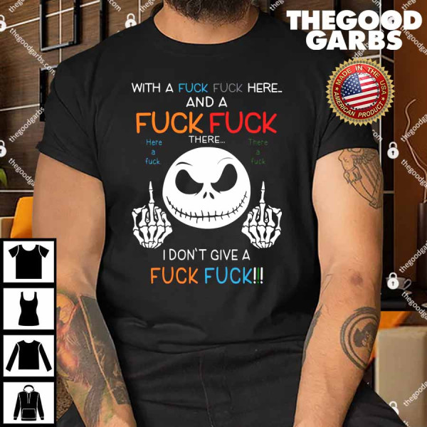 Jack Skellington With A Fuck Fuck Here And I Don't Give A Fuck Fuck Shirt
